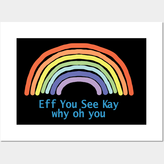 Eff You See Kay Rainbow Wall Art by ellenhenryart